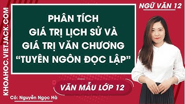Phân tích giá trị lịch sử và giá trị văn chương trong bản Tuyên ngôn Độc lập - Văn mẫu lớp 12