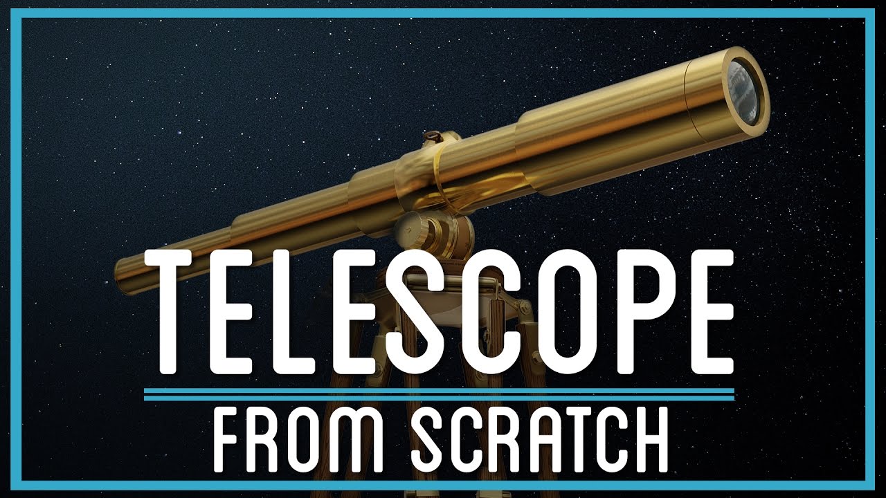 How to (Almost) Make a Telescope from Scratch