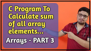 C Program To Calculate Sum Of All Array Elements | Array In C - PART 3 | C Programming | PART 50