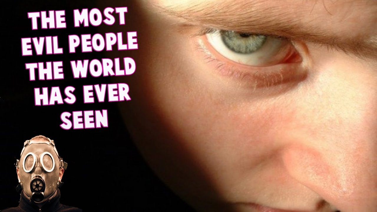 The Most Evil People The World Has Ever Seen YouTube the-most-evil-people-the-world-has-ever-seen-youtube