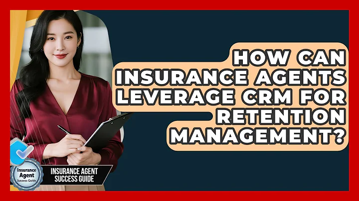 How Can Insurance Agents Leverage CRM For Retention Management? - Insurance Agent Success Guide