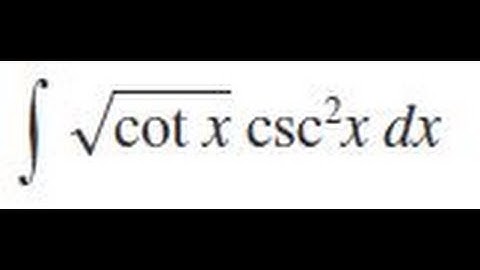 sqrt(cot x) csc^2x dx, Evaluate the indefinite integral.