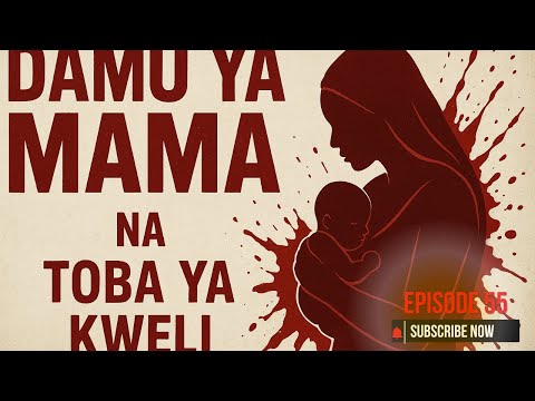 DAMU YA MAMA YANGU NA TOBA YA KWELI Sehemu Ya 55
