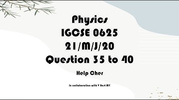 IGCSE Physics 0625 21/O/N/20 Question 35 to 40: Answer with Explanation