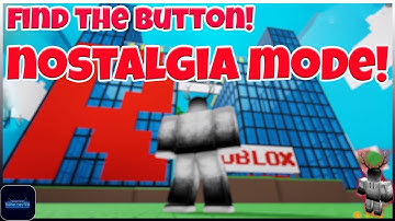 FIND THE BUTTON!  NOSTALGIA MODE!  ROBLOX!