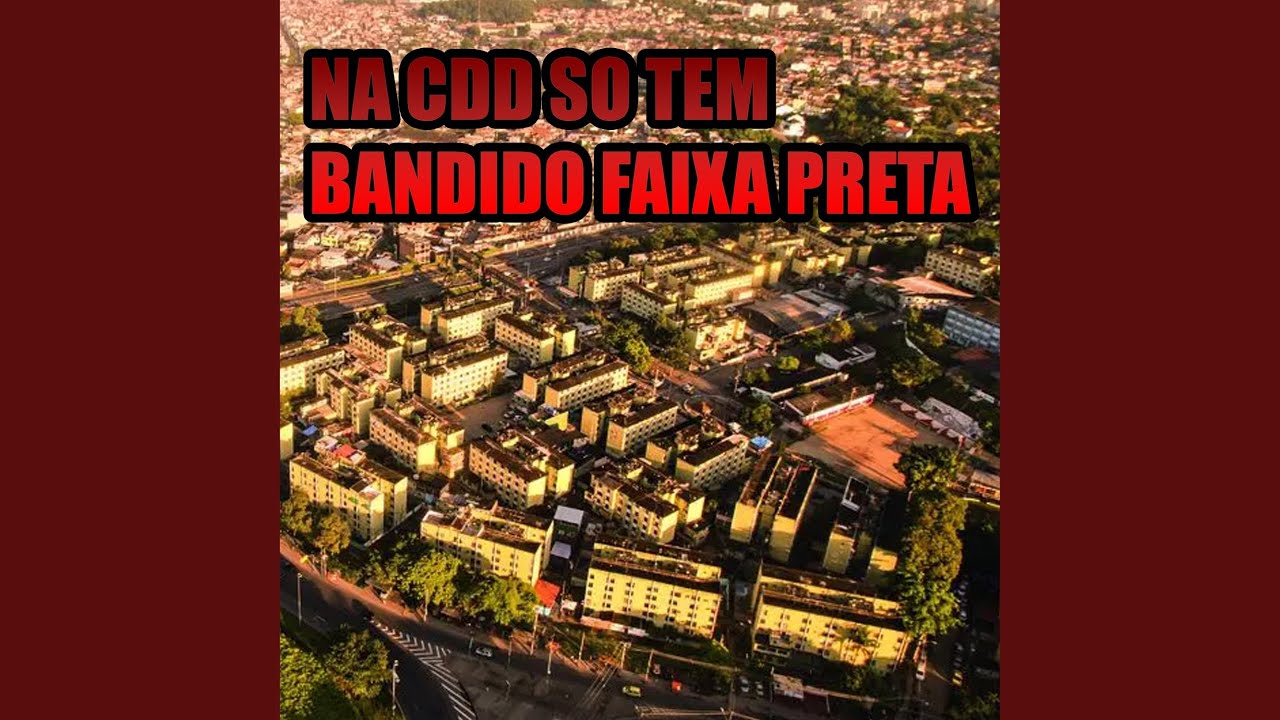NA CDD SO TEM BANDIDO FAIXA PRETA