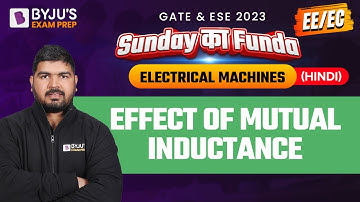 Mutual Inductance | Electrical Machines in Hindi | GATE & UPSC ESE (IES) EE / ECE 2023 Exam Prep