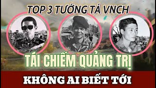 3 Tướng Tá VNCH ĐÃ TÁI CHIẾM QUẢNG TRỊ mà người Sài Gòn KHÔNG PHẢI AI CŨNG BIẾT