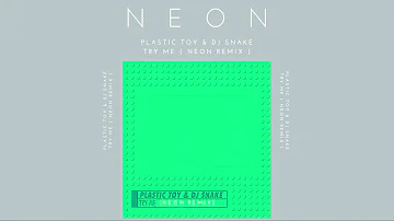 DJ SNAKE & Plastic toy - TRY ME ( Neon Remix )