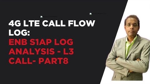 4G LTE Call Flow Log: enb S1AP log analysis - L3 Call- Part8 -- S1AP communication