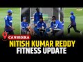 NKR Undergoes Fitness Test in Canberra, Followed by Nets Throwdown | Nitish Kumar Reddy
