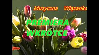 Muzyczna Wiązanka  -  Premiera Wkrótce.