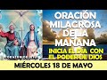 ORACIÓN DE LA MAÑANA DE HOY MIÉRCOLES 18 DE MAYO | INICIA EL DIA CON EL PODER DE DIOS