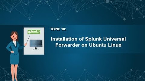 10  Installation of Splunk Universal Forwarder on Ubuntu Linux