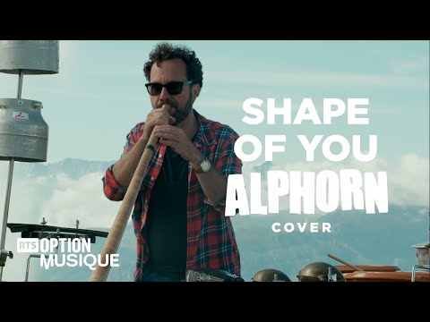 SHAPE OF YOU -  ED SHEERAN - ALPHORN COVER  - SWISSCOVERS - OPTION MUSIQUE