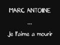 Marc Antoine - Je l'aime a mourir