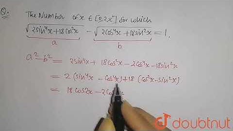 The number ofx in [0,2p for whichsqrt(2sin^4 x+18cos^2 x)-sqrt(2cos^4 x+18sin^2 x)=1 is  | 11 |...
