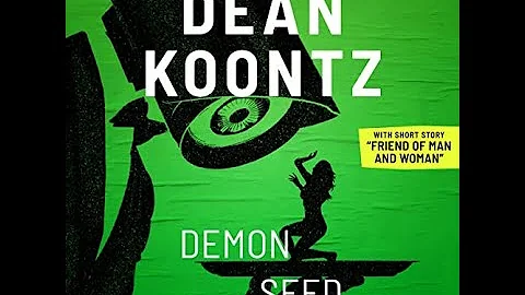 Demon Seed by Dean Koontz  With new short story, "Friend of Man and Woman" Narrated Christopher Lane