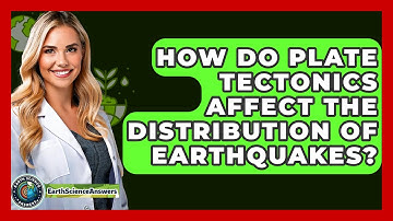 How Do Plate Tectonics Affect the Distribution of Earthquakes? - Earth Science Answers