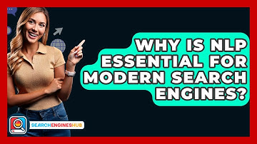 Why Is NLP Essential For Modern Search Engines? - SearchEnginesHub.com