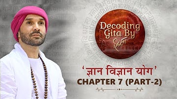 DECODING GITA by HITA | Chapter 7 | Part 2 | Gyan Vigyan Yoga | Shree Hita Ambrish Ji | 2025