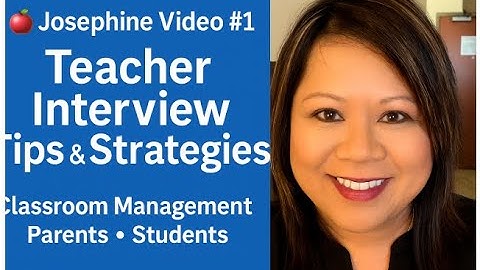 Josephine Video #1 | Teacher Interview Tips, Strategies & Classroom Management 🍎🎓