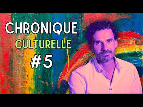 La Chronique culturelle #5