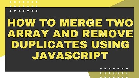 merge two array and remove duplicate values using javascript #1