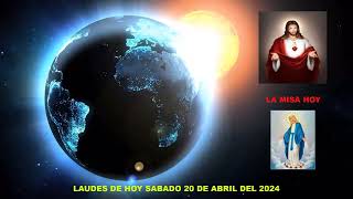 LAUDES DEL DIA DE HOY SABADO 20 DE ABRIL DEL 2024