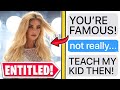 r/EntitledParents | "YOU'RE FAMOUS!? TEACH MY KID THEN!"