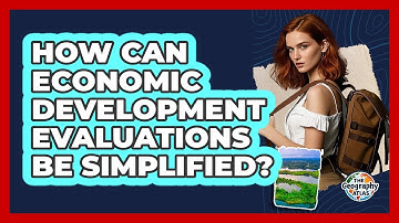 How Can Economic Development Evaluations Be Simplified? - The Geography Atlas