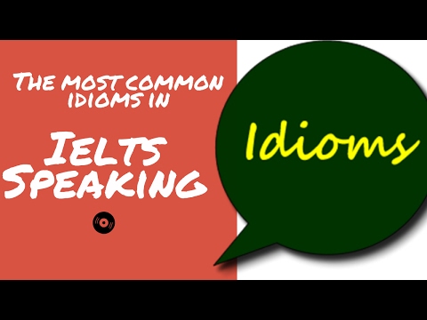 IELTS Speaking Band 8| The Most Common Idioms In IELTS Speaking