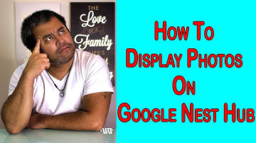 How To Display Photos on Google Nest Hub