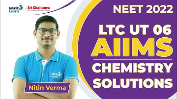 AIIMS Chemistry Solutions|| NEET 2022 || LTC - UT 6 || Nitin || Infinity Learn