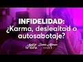 Infidelidad  ¿karma, deslealtad o autosabotaje  Con Sonia Cristina Alfonso