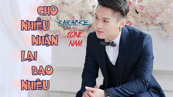 Cho nhiều nhận lại bao nhiêu karaoke