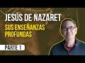 Jesús de Nazaret y sus enseñanzas profundas, por Emilio Carrillo PARTE 1