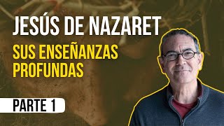 Jesús de Nazaret y sus enseñanzas profundas, por Emilio Carrillo PARTE 1