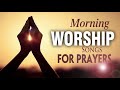 Best morning worship songs for prayers 2020  2 hours nonstop praise and worship songs all time