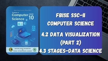 FBISE Computer Science SSC-II - 4.2 Data Visualization (part 2),4.3 Stage of Data Science Life Cycle