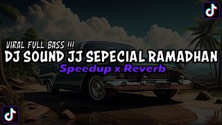 DJ SOUND JJ SEPECIAL RAMADHAN FULL BASS MENGKANE JEDAG JEDUG VIRAL TIKTOK TERBARU 2024