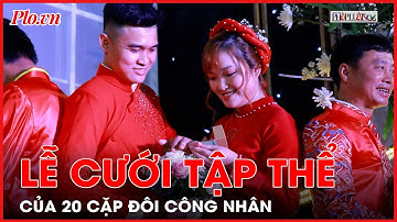20 cặp đôi hạnh phúc tại Lễ cưới tập thể cho công nhân khó khăn - PLO