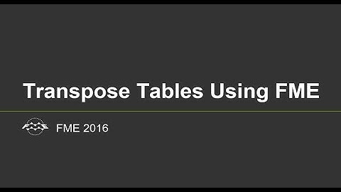 Transpose Tables Using FME