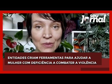 Entidades criam ferramentas para ajudar a mulher com deficiência a combater a violência