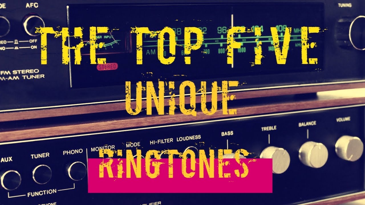Unique Ringtones Top 5 unique ringtones,you can