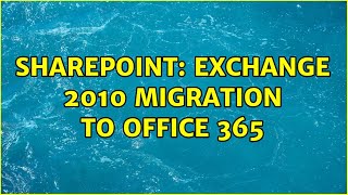 Sharepoint: Exchange 2010 migration to Office 365 (2 Solutions!!)