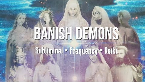 Banish Demons Frequency | Remove Negative Entities, Evil Spirits & Demonic Beings