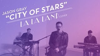 Video thumbnail of "Jason Gray - "City Of Stars" (Cover)"