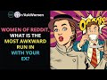 Women of Reddit, what is the most awkward run in with your ex? (r/AskWomen)