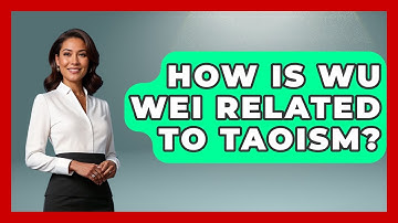 How Is Wu Wei Related To Taoism? - The Ethical Compass